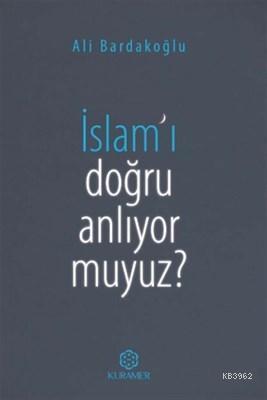 İslam'ı Doğru Anlıyor Muyuz?