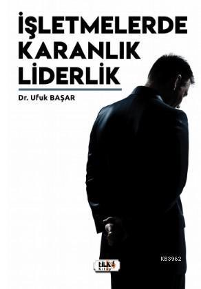 İşletmelerde Karanlık Liderlik