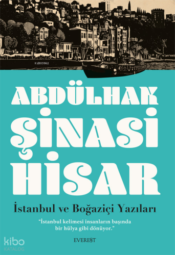 İstanbul ve Boğaziçi Yazıları;"İstanbul Kelimesi İnsanların Başında Bir Hülya Gibi Dönüyor.” Dört “Geçmiş Zaman Hikâyesi”