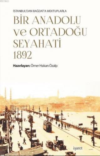 İstanbul'dan Bağdat'a Mektuplarla - Bir Anadolu Ve Ortadoğu Seyahati 1