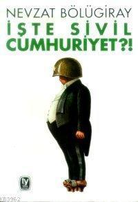 İşte Sivil Cumhuriyet?!