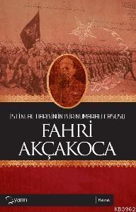 İstiklal Harbinin Bir Numaralı Casusu Fahri Akçakoca