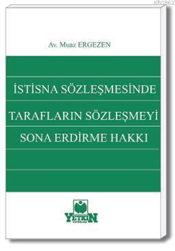 İstisna Sözleşmesinde Tarafların Sözleşmeyi Sona Erdirme Hakkı