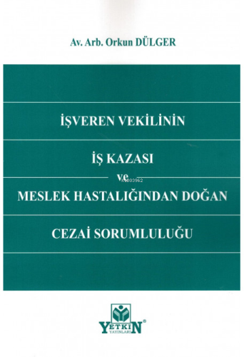 İşveren Vekilinin İş Kazası ve Meslek Hastalığından Doğan Cezai Soruml