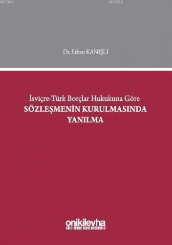 İsviçre - Türk Borçlar Hukukuna Göre Sözleşmenin Kurulmasında Yanılma