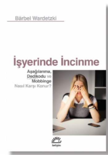 İşyerinde İncinme;Aşağılanma, Dedikodu ve Mobbinge Nasıl Karşı Konu