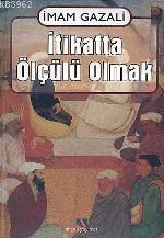 İtikatta Ölçülü Olmak; El-iktisad Fil´l-i´tikad