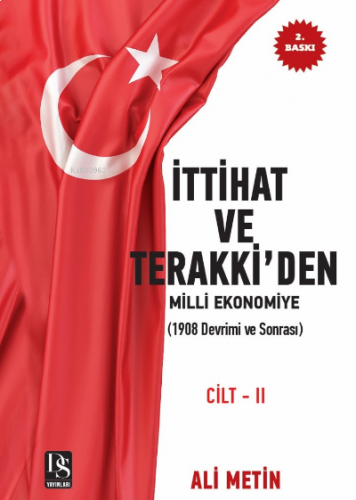 İttihat ve Terakki’den Milli Ekonomiye Cilt-2 İlaveli Yeni Baskı;(1908