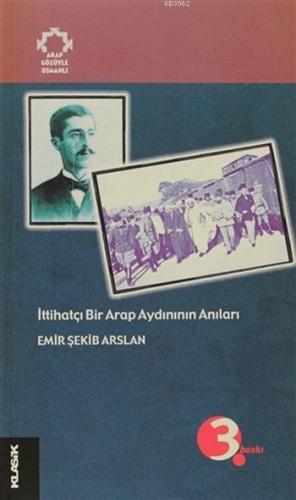 İttihatçı Bir Arap Aydınının Anıları Arapların Gözüyle Osmanlı