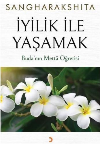 İyilik İle Yaşamak Buda'nın Metta Öğretisi