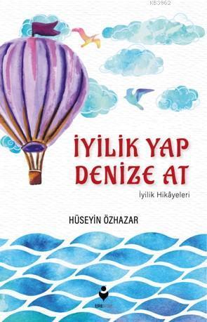 İyilik Yap Denize At (İyilik Hikayeleri)