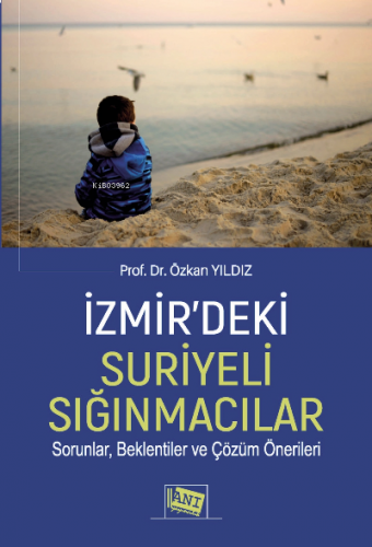 İzmir'deki Suriyeli Sığınmacılar Sorunlar, Beklentiler ve Çözüm Öneril