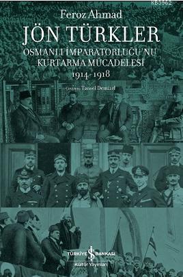 Jön Türkler - Osmanlı İmparatorluğu'nu Kurtarma Mücadelesi 1914-1918