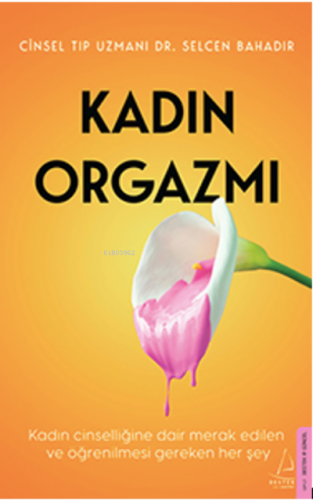 Kadın Orgazmı;Kadın Cinselliğine Dair Merak Edilen ve Öğrenilmesi Gere