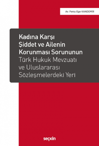 Kadına Karşı Şiddet ve Ailenin Korunması Sorununun Türk Hukuk Mevzuatı