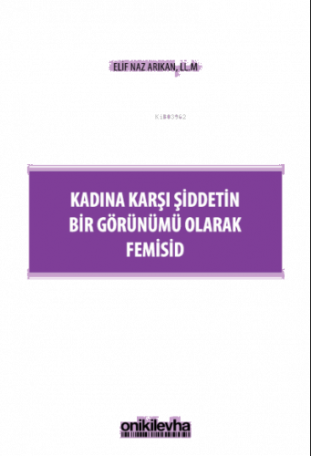 Kadına Karşı Şiddetin Bir Görünümü Olarak Femisid