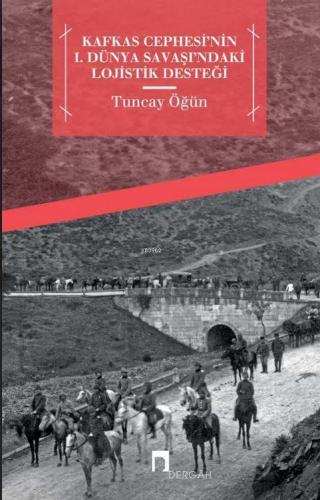 Kafkas Cephesi'nin I. Dünya Savaşı'ndaki Lojistik Desteği