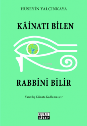 Kâinatı Bilen Rabbini Bilir