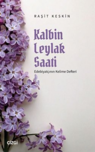 Kalbin Leylak Saati Edebiyatçının Kelime Defteri