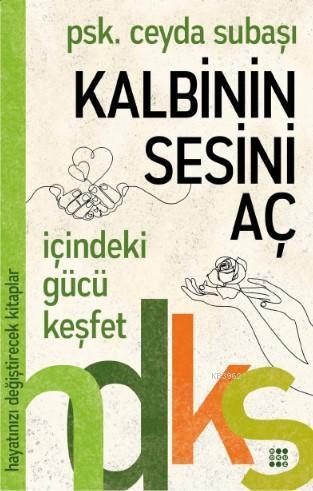 Kalbinin Sesini Aç - Hayatınızı Değiştirecek Kitaplar Serisi