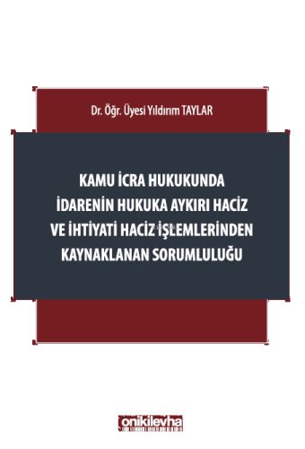 Kamu İcra Hukukunda İdarenin Hukuka Aykırı Haciz ve İhtiyati Haciz İşl