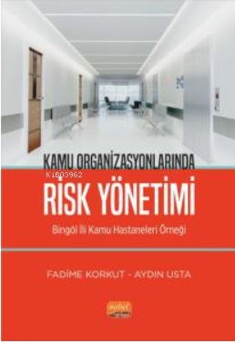 Kamu Organizsyonlarında Risk Yönetimi - Bingöl İli Kamu Hastaneleri Ör