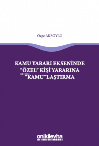 Kamu Yararı Ekseninde "Özel" Kişi Yararına "Kamu"laştırma