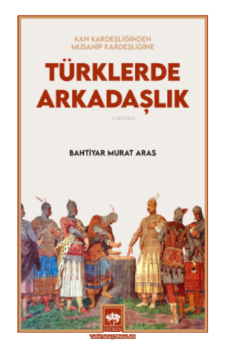 Kan Kardeşliğinden Musahip Kardeşliğine;Türklerde Arkadaşlık