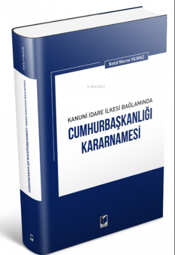 Kanuni İdare İlkesi Bağlamında Cumhurbaşkanlığı Kararnamesi