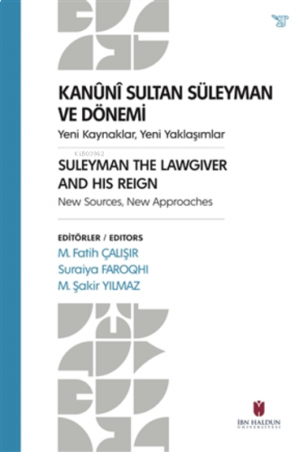 Kanuni Sultan Süleyman ve Dönemi ;Yeni Kaynaklar, Yeni Yaklaşımlar