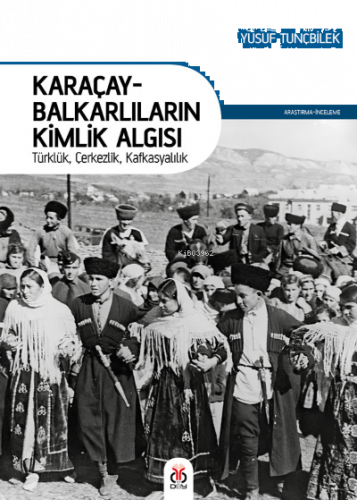 Karaçay-Balkarlıların Kimlik Algısı;Türklük, Çerkezlik, Kafkasyalılık