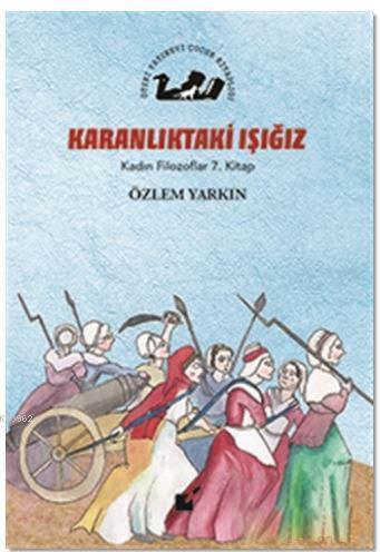 Karanlıktaki Işığız - Kadın Filozoflar 7. Kitap