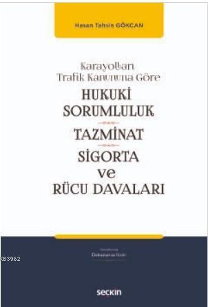 Karayolları Trafik Kanununa Göre Hukukî Sorumluluk, Tazminat, Sigorta 