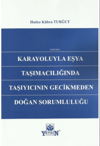 Karayoluyla Eşya Taşımacılığında Taşıyıcının Gecikmeden Doğan Sorumlul