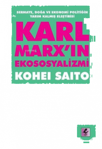 Karl Marxın Ekososyalizmi - Sermaye Doğa Ve Ekonomi Politiğin Yarım Ka