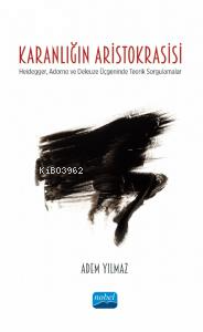 Karnalığın Aristokrasisi ;Heidegger, Adorno ve Deleuze Üçgeninde Teori