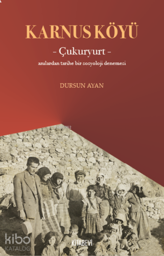 Karnus Köyü – Çukuryurt- ;Anılardan Tarihe Bir Sosyoloji Denemesi