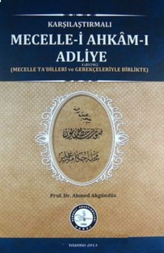 Karşılaştırmalı Mecelle-i Ahkam-ı Adliye;(Mecelle Ta'dilleri ve Gerekç