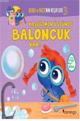 Kaşığımın Üstünde Baloncuk Var! - Bebo ve Bice'nin Keşifleri 3