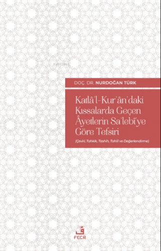 Katlâ’l-Kur’ân’daki Kıssalarda Geçen Âyetlerin Sa’lebî’ye Göre Tefsiri