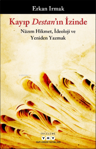 Kayıp Destan’ın İzinde – Nâzım Hikmet, İdeoloji ve Yeniden Yazmak