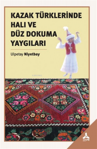 Kazak Türklerinde Halı ve Düz Dokuma Yaygıları