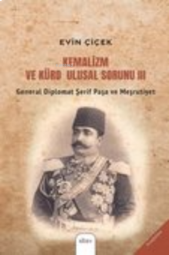 Kemalizm ve Kürd Ulusal Sorunu III;General Diplomat Şerif Paşa ve Meşr