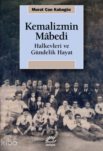 Kemalizmin Mabedi;Halkevleri ve Gündelik Hayat