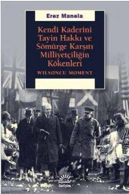 Kendi Kaderini Tayin Hakkı ve Sömürge Karşıtı Milliyetçiliğin Kökenler