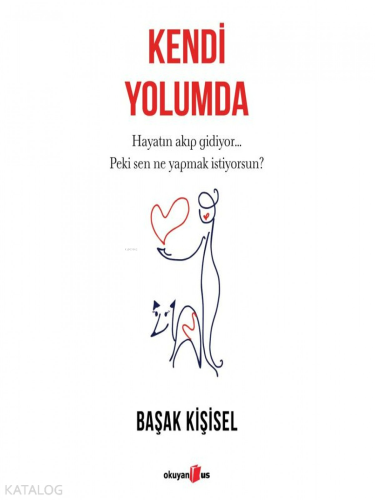 Kendi Yolumda;Hayatın Akıp Gidiyor... Peki Sen Ne Yapmak İstiyorsun?