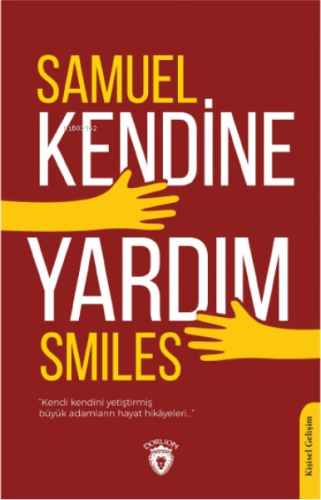 Kendine Yardım;"Kendini Yetiştirmiş Büyük Adamların Hayat Hikayesi..."