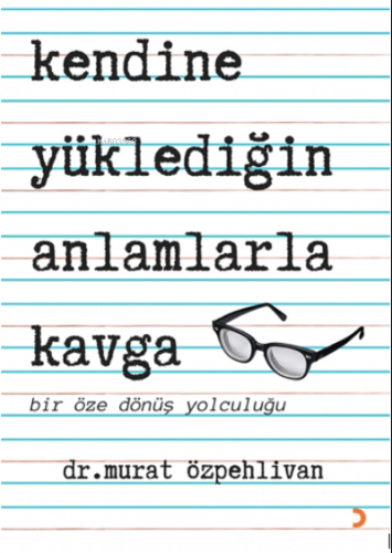 Kendine Yüklediğin Anlamlarla Kavga;Bir Öze Dönüş Yolculuğu