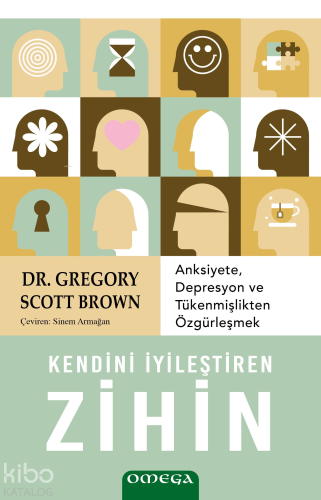 Kendini İyileştiren Zihin;Anksiyete, Depresyon ve Tükenmişlikten Özgu