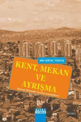 Kent, Mekan ve Ayrışma; Kentsel Mekanda Ayrışma Dinamikleri